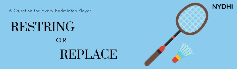 Restringing Vs. Replacing the Badminton Racket: What should you do?